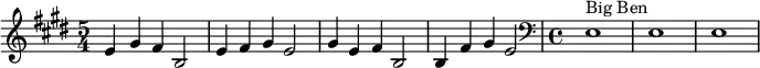 \relative c' { \time 5/4 \key e \major e4 gis fis b,2 | e4 fis gis e2 | gis4 e fis b,2 | b4 fis' gis e2 \clef bass || \time 4/4 e,1^"Big Ben" | e1 | e1 }