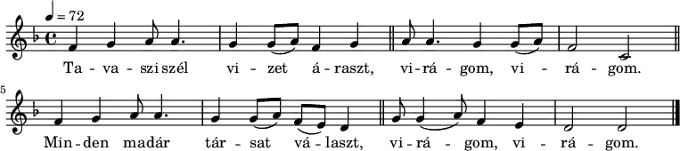 {
<<
\relative c' {
\key d \minor
\time 4/4
\tempo 4 = 72
\set Staff.midiInstrument = "english horn"
\transposition c'
% Tavaszi szél Vizet áraszt
f4 g a8 a4. g4 g8( a) f4 g \bar "||"
% virágom, virágom.
a8 a4. g4 g8( a) f2 c \bar "||"
% Minden madár társat választ
f4 g a8 a4. g4 g8( a) f( e) d4 \bar "||"
% virágom, virágom.
g8 g4( a8) f4 e d2 d \bar "|."
}
\addlyrics {
Ta -- va -- szi szél vi -- zet á -- raszt,
vi -- rá -- gom, vi -- rá -- gom.
Min -- den ma -- dár tár -- sat vá -- laszt,
vi -- rá -- gom, vi -- rá -- gom.
}
>>
}